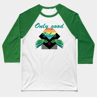 Only good vibes Baseball T-Shirt